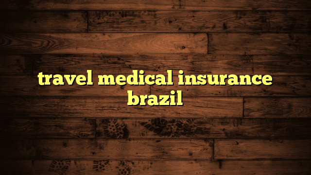 travel medical insurance brazil