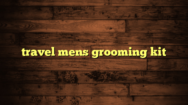 travel mens grooming kit