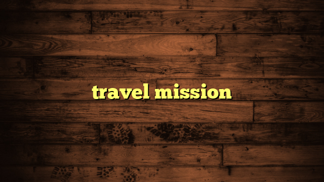 travel mission