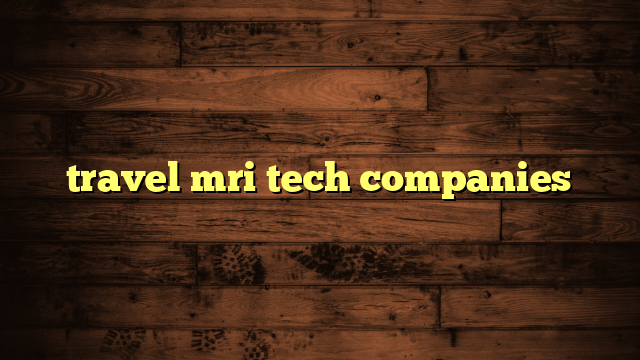 travel mri tech companies