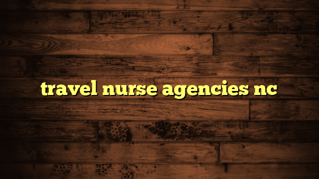 travel nurse agencies nc