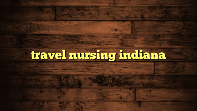 travel nursing indiana