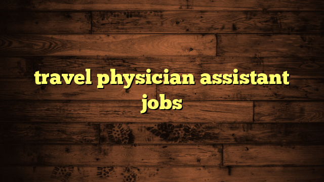 travel physician assistant jobs