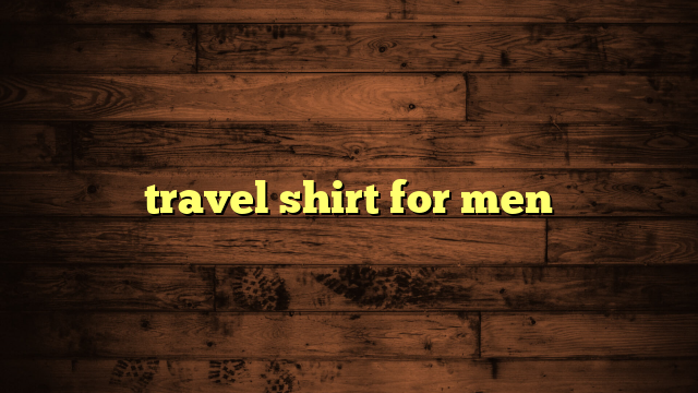 travel shirt for men