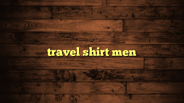 travel shirt men