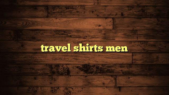 travel shirts men