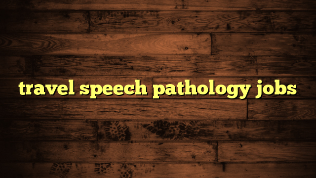 travel speech pathology jobs