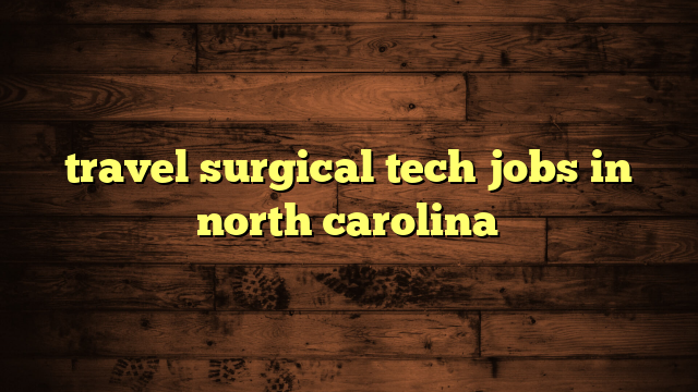 travel surgical tech jobs in north carolina