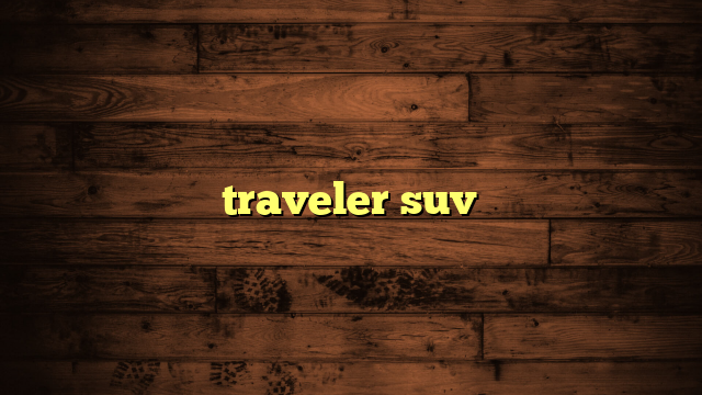 traveler suv