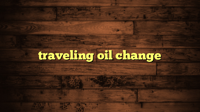 traveling oil change