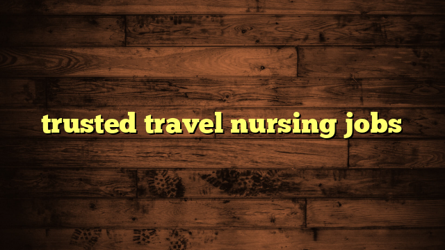 trusted travel nursing jobs