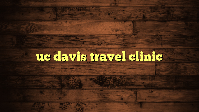 uc davis travel clinic