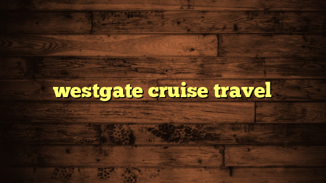 westgate cruise travel