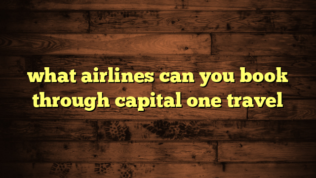 what airlines can you book through capital one travel