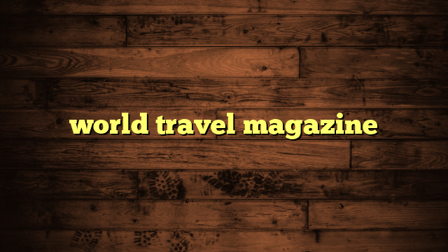 world travel magazine