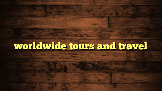 worldwide tours and travel