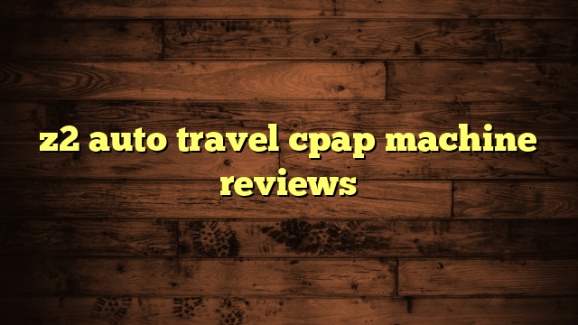 z2 auto travel cpap machine reviews