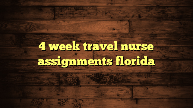 4 week travel nursing assignments