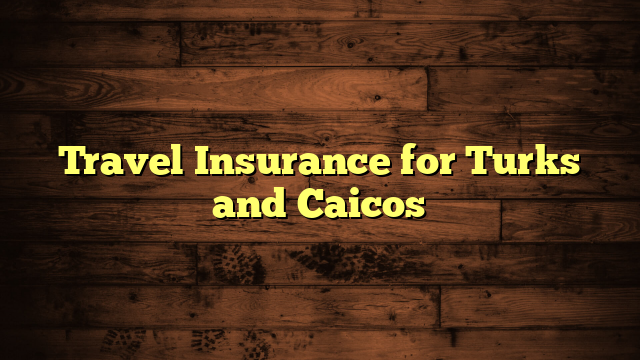 Travel Insurance for Turks and Caicos