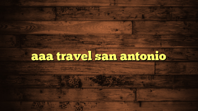 aaa travel san antonio