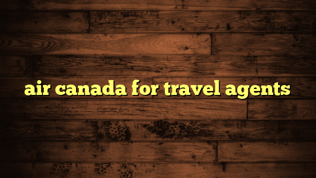 air canada for travel agents