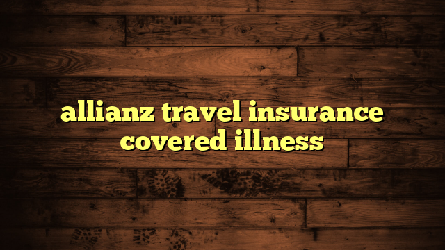 allianz travel insurance covered illness