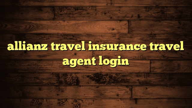 allianz travel insurance travel agent login