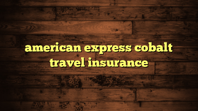 american express cobalt travel insurance