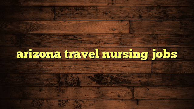 arizona travel nursing jobs