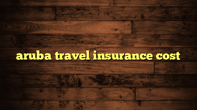 aruba travel insurance cost