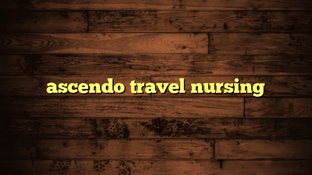 ascendo travel nursing