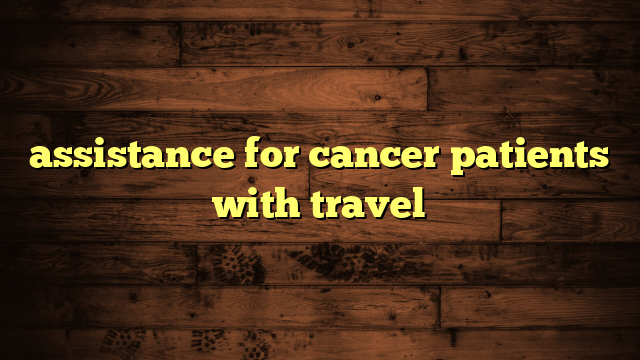 assistance for cancer patients with travel