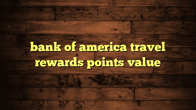 bank of america travel rewards points value