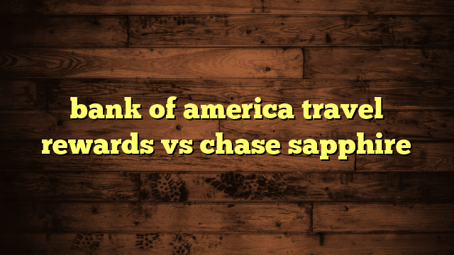 bank of america travel vs chase sapphire