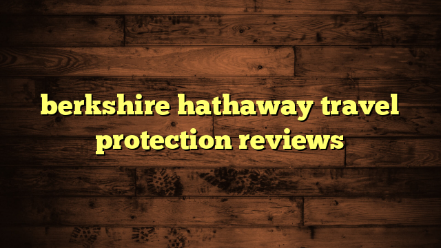 berkshire hathaway travel protection reviews