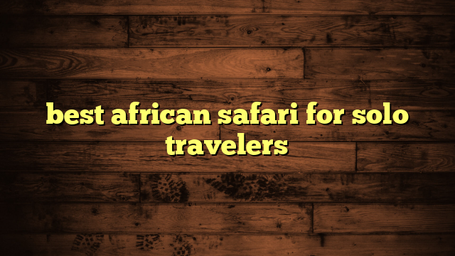 best african safari for solo travelers