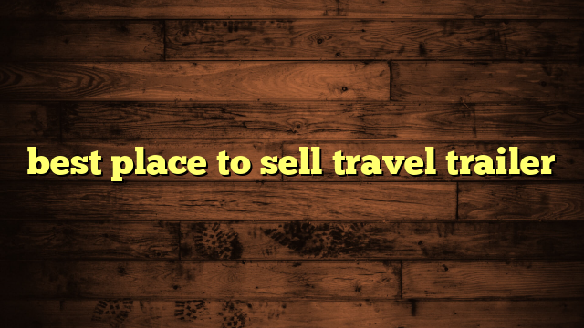 best place to sell travel trailer