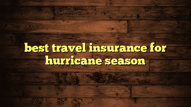 best travel insurance for hurricane season