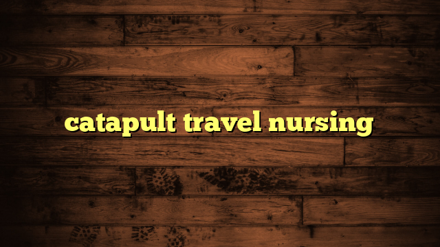 catapult travel nursing