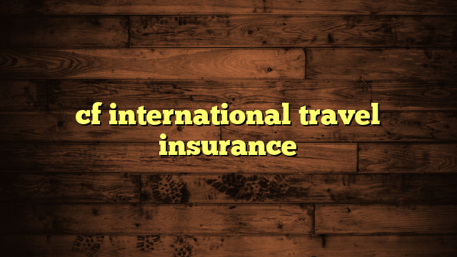 cf international travel insurance