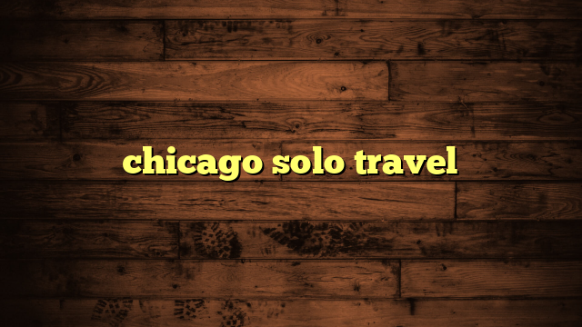 chicago solo travel