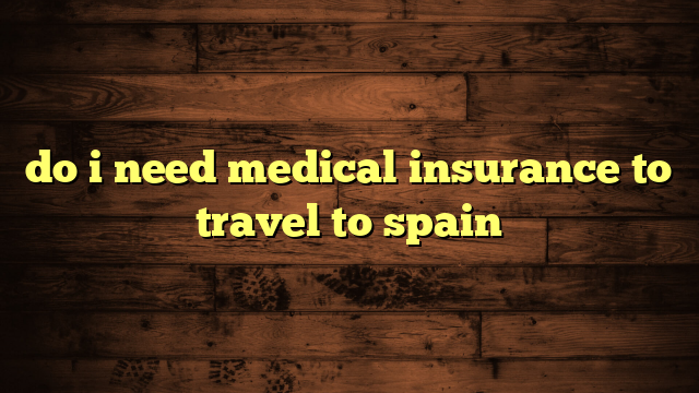 do i need medical insurance to travel to spain