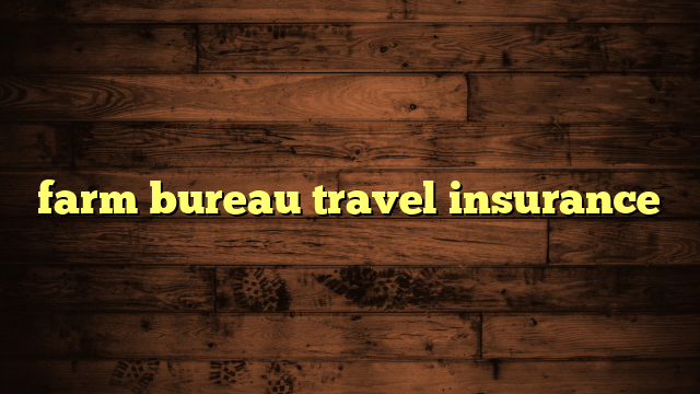 farm bureau travel insurance