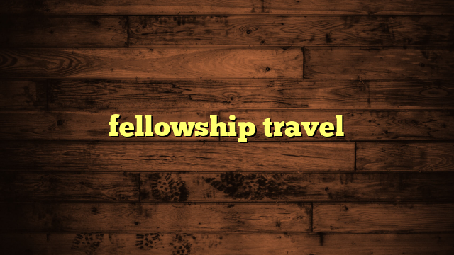 fellowship travel