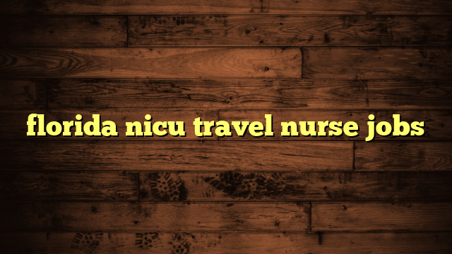 florida nicu travel nurse jobs