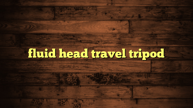 fluid head travel tripod