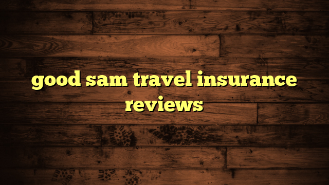 good sam travel insurance reviews