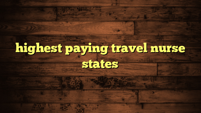 highest paying travel nurse states