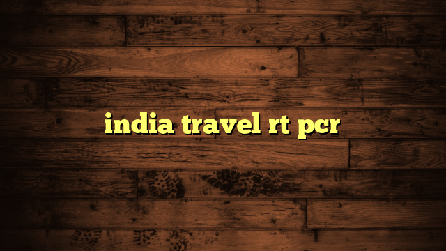 india travel rt pcr