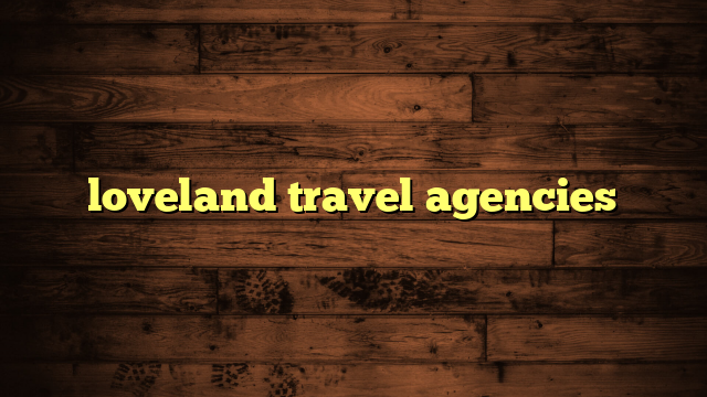 loveland travel agencies